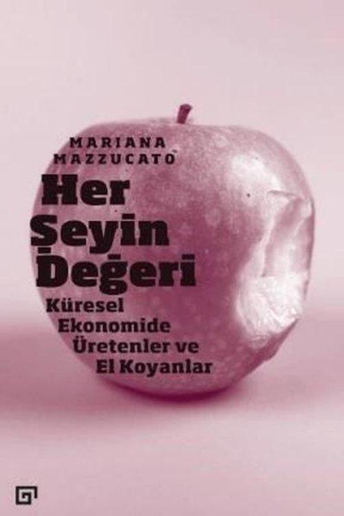 Her Şeyin Değeri: Küresel Ekonomide Üretenler ve El Koyanlar