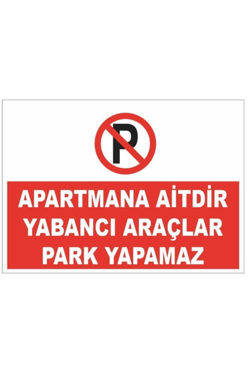 Apartmana Aitdir Yabancı Araçlar Park Yapamaz Park Yasak 25X35 Cm Uyarı Levhası