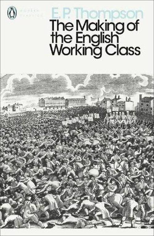 Making of the English Working Class (Penguin Modern Classics)