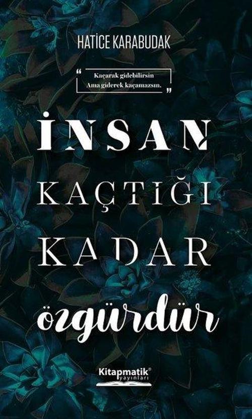 İnsan Kaçtığı Kadar Özgürdür