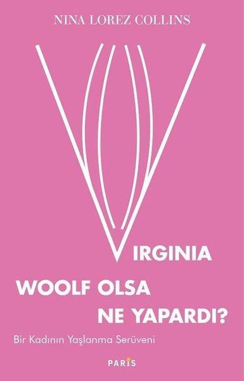 Virginia Woolf Olsa Ne Yapardı? - Bir Kadının Yaşlanma Serüveni