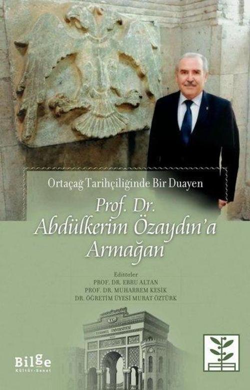 Ortaçağ Tarihçiliğinde Bir Duayen: Prof. Dr. Abdülkerim Özaydına Armağan
