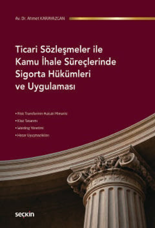 Ticari Sözleşmeler ile Kamu İhale Süreçlerinde Sigorta Hükümleri ve Uygulaması Av. Dr. Ahmet Karayazgan 1. Baskı,