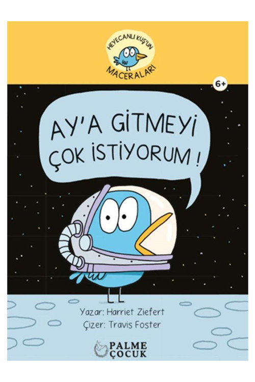 Palme Çocuk - Heyacanlı Kuş'Un Maceraları Ay'A Gitmeyi Çok İstiyorum (6+)