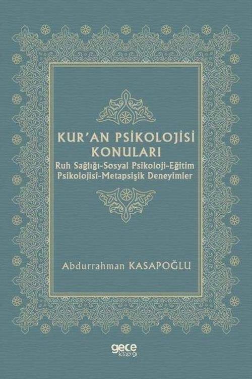 Kur'an Psikolojisi Konuları: Ruh Sağlığı-Sosyal Psikoloji-Eğitim Psikolojisi-Metapsişik Deneyimler