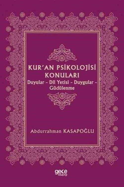 Kur'an Psikolojisi Konuları: Duyular - Dil Yetisi - Duygular - Güdülenme