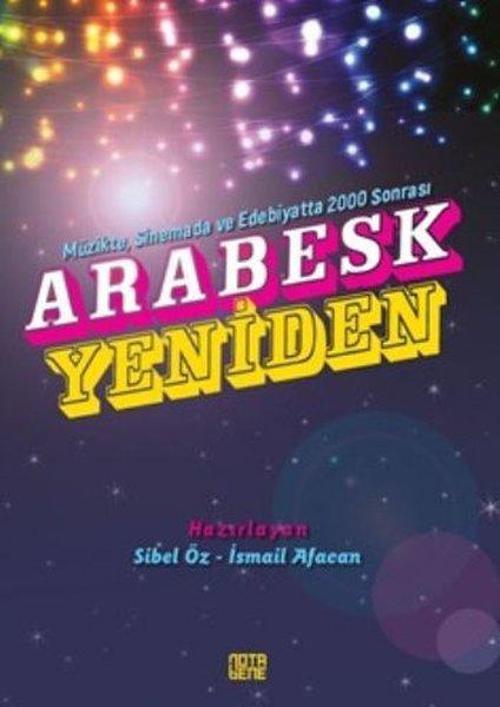 Arabesk Yeniden - Müzikte Sinemada ve Edebiyatta 2000 Sonrası