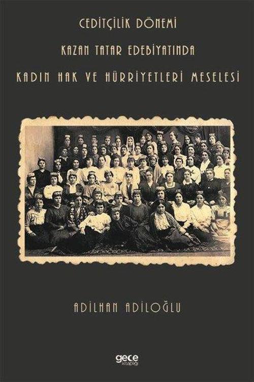 Ceditçilik Dönemi - Kazan Tatar Edebiyatında Kadın Hak ve Hürriyetleri Meselesi