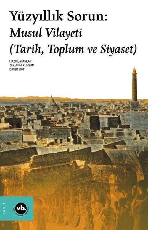 Yüzyıllık Sorun: Musul Vilayeti - Tarih Toplum ve Siyaset