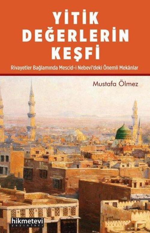 Yitik Değerlerin Keşfi Rivayetler Bağlamında Mescid - i Nebevi'deki Önemli Mekanlar
