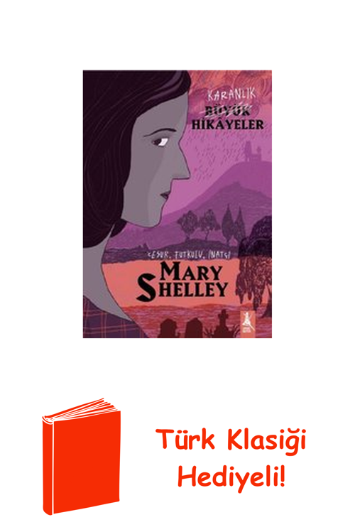 Karanlık Büyük Hikayeler: Mary Shelley - Cesur ... + Türk Klasiği Hediye