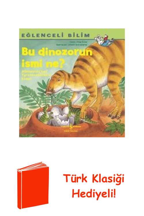 Bu Dinozorun İsmi Ne?-Eğlenceli Bilim + Türk Klasiği Hediye