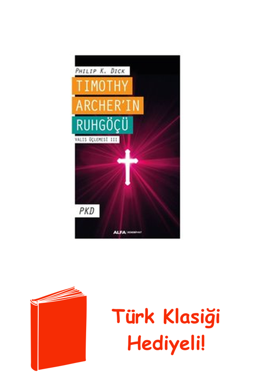Timothy Archer'İn Ruhgöçü - Valis Üçlemesi 3 + Türk Klasiği Hediye