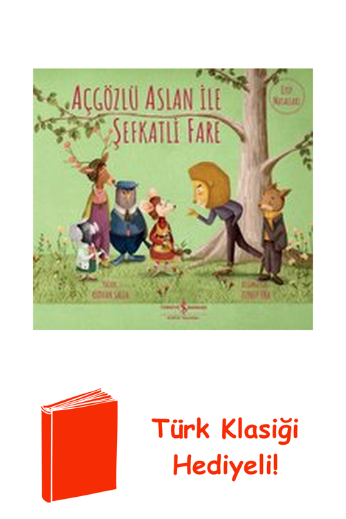 Açgözlü Aslan İle Şefkatli Fare - Ezop Masalları + Türk Klasiği Hediye