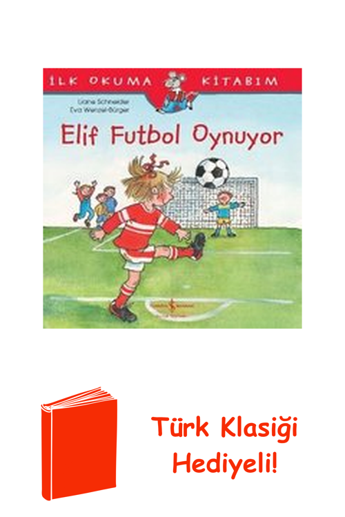 Elif Futbol Oynuyor-İlk Okuma Kitabım + Türk Klasiği Hediye
