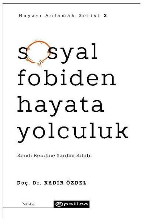 Sosyal Fobiden Hayata Yolculuk: Kendi Kendine Yardım Kitabı - Hayatı Anlamak Serisi 2