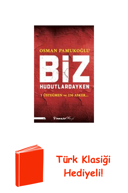 Biz Hudutlardayken - 1 Üsteğmen Ve 230 Asker + Türk Klasiği Hediye