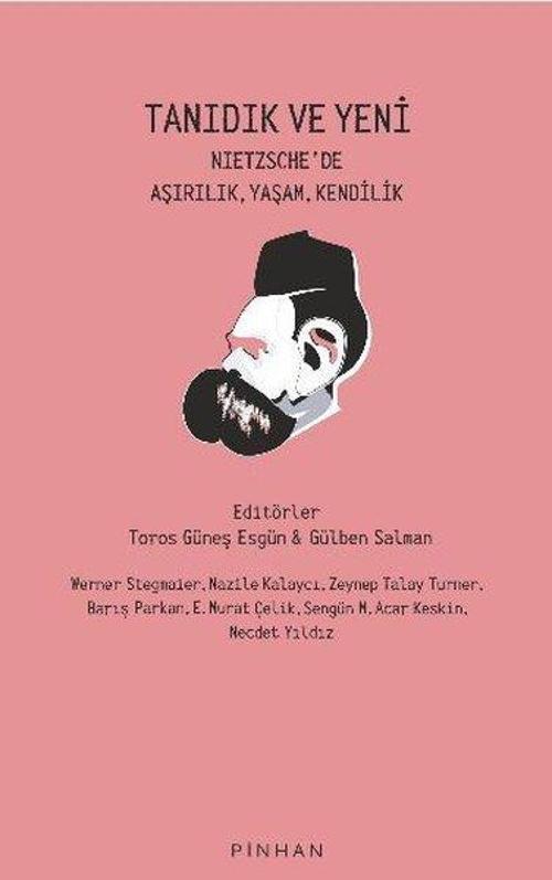 Tanıdık ve Yeni - Nietzsche'de Aşırılık, Yaşam, Kendilik