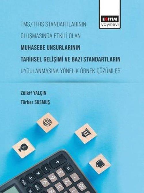 TMS-TFRS Standartlarının Oluşmasında Etkili Olan Muhasebe Unsurlarının Tarihsel Gelişimi ve Bazı Sta