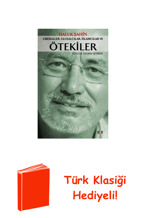 Liberaller Ulusalcılar İslamcılar Ve Ötekiler + Türk Klasiği Hediye