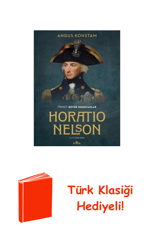 Horatio Nelson - Osprey Büyük Komutanlar + Türk Klasiği Hediye