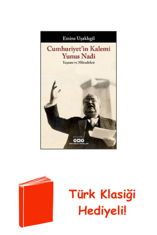 Cumhuriyet'İn Kalemi Yunus Nadi: Yaşamı Ve Müca... + Türk Klasiği Hediye