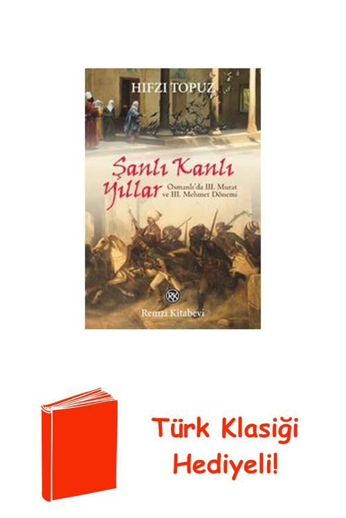 Şanlı Kanlı Yıllar-Osmanlı'Da 3. Murat Ve 3. Me... + Türk Klasiği Hediye