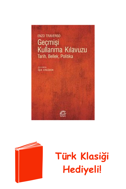 Geçmişi Kullanma Kılavuzu-Tarih Bellek Politika + Türk Klasiği Hediye