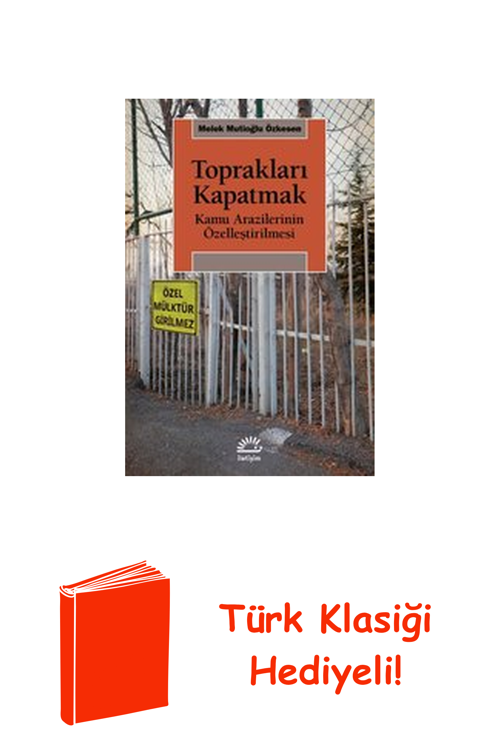Toprakları Kapatmak - Kamu Arazilerinin Özelleş... + Türk Klasiği Hediye