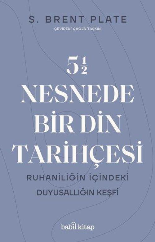 55 Nesnede Bir Din Tarihçesi - Ruhaniliğin İçindeki Duyusallığın Keşfi