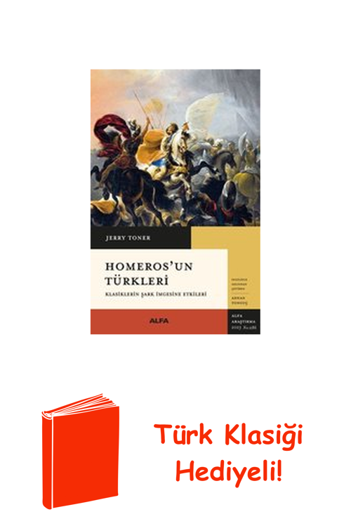Homeros'Un Türkleri - Klasiklerin Şark İmgesine... + Türk Klasiği Hediye