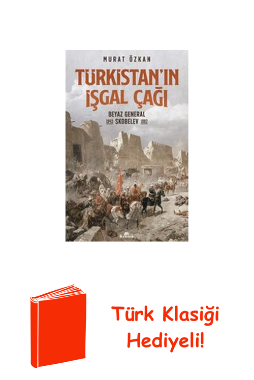 Türkistan'In İşgal Çağı-Beyaz General Skobelev ... + Türk Klasiği Hediye