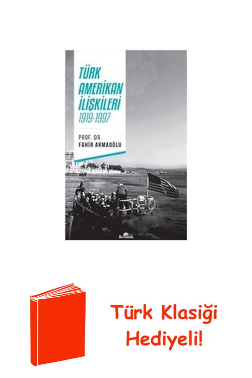 Türk Amerikan İlişkileri 1919-1997 + Türk Klasiği Hediye