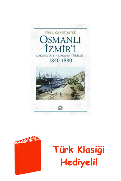 Osmanlı İzmir'İ - Çokuluslu Bir Limanın Yükseli... + Türk Klasiği Hediye