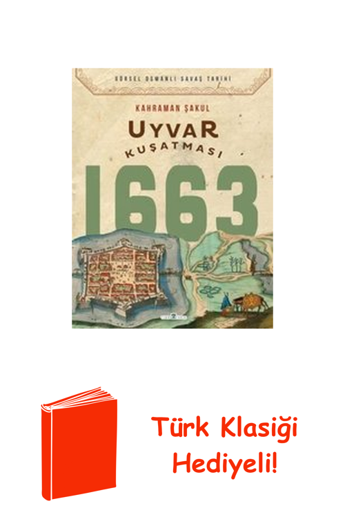 Uyvar Kuşatması 1663 - Görsel Osmanlı Savaş Tarihi + Türk Klasiği Hediye