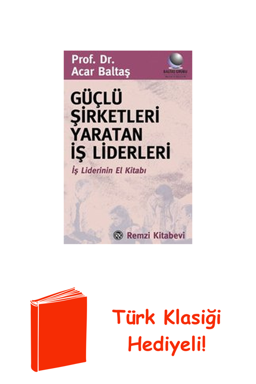 Güçlü Şirketleri Yaratan İş Liderleri + Türk Klasiği Hediye
