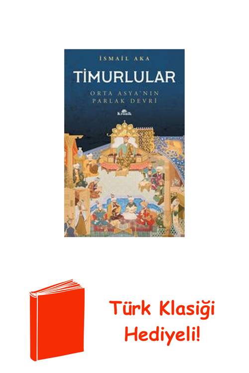 Timurlular-Orta Asya'Nın Parlak Devri + Türk Klasiği Hediye