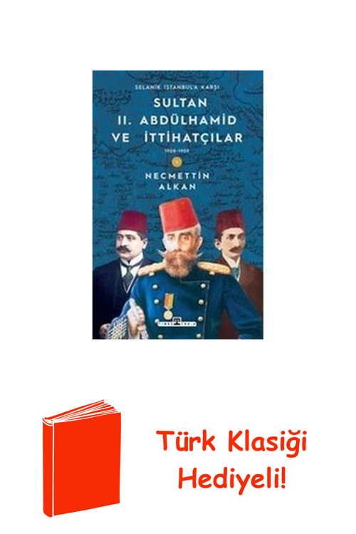 Sultan 2.Abdülhamid Ve İttihatçılar & 1908 - 19... + Türk Klasiği Hediye