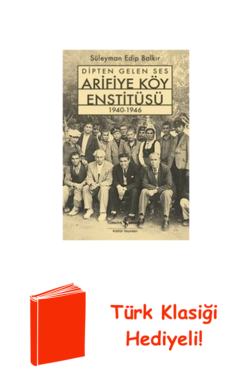 Dipten Gelen Ses - Arifiye Köy Enstitüsü 1940-1946 + Türk Klasiği Hediye