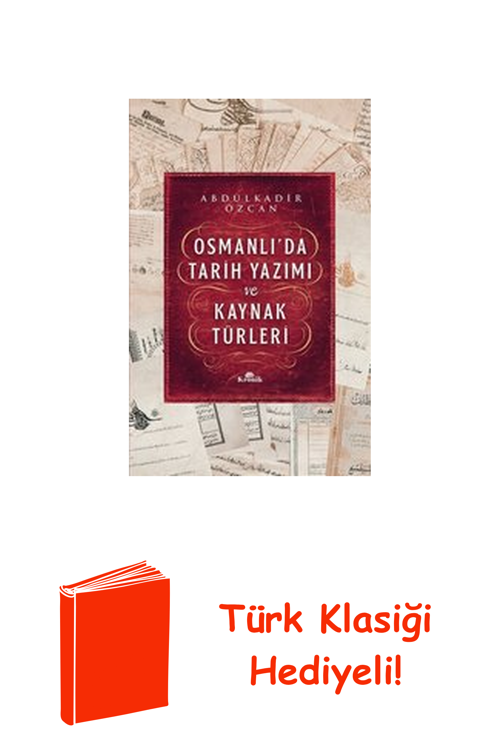 Osmanlı'Da Tarih Yazımı Ve Kaynak Türleri + Türk Klasiği Hediye