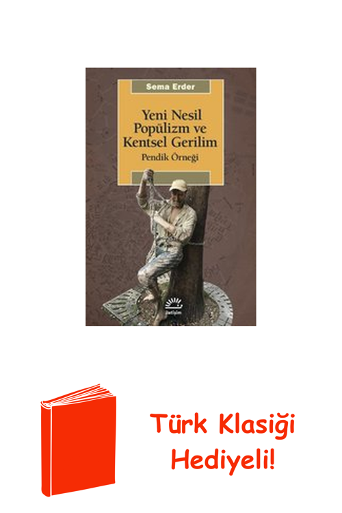 Yeni Nesil Popülizm Ve Kentsel Gerilim: Pendik ... + Türk Klasiği Hediye