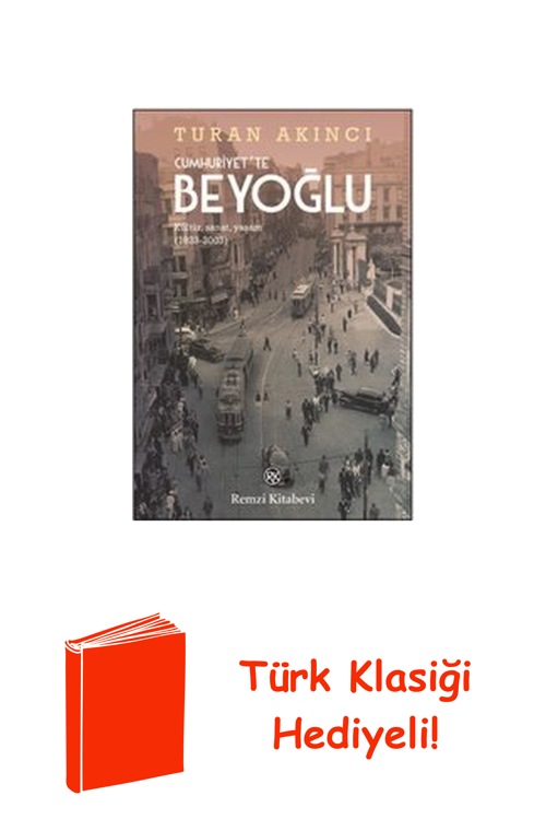 Cumhuriyette Beyoğlu: Kültür Sanat Yaşam 1923-2003 + Türk Klasiği Hediye
