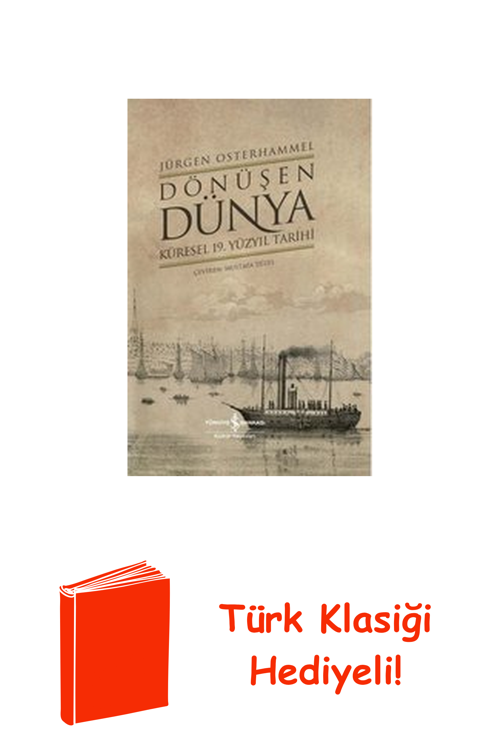 Dönüşen Dünya - Küresel 19.Yüzyıl Tarihi + Türk Klasiği Hediye