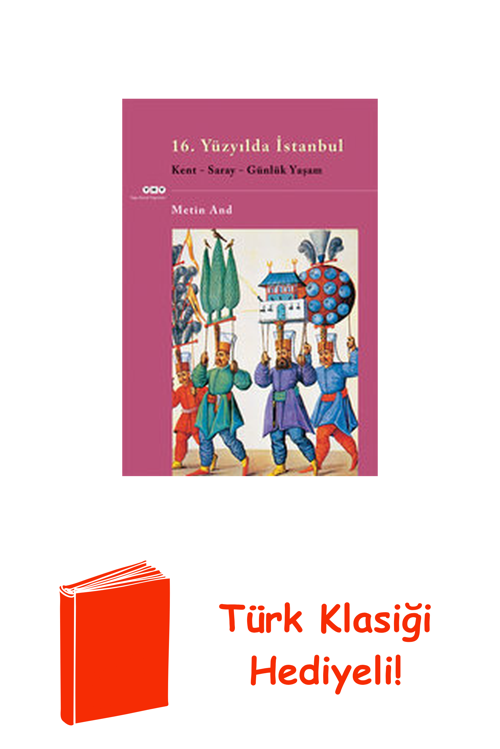 16. Yüzyılda İstanbul - Kent-Saray-Günlük Yaşam + Türk Klasiği Hediye