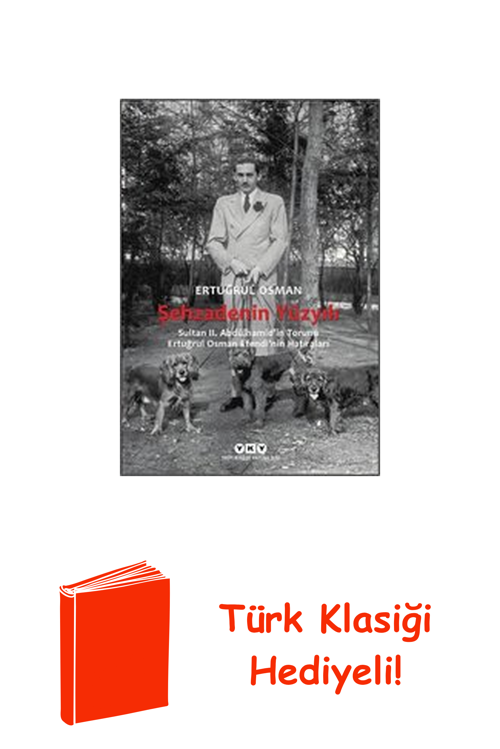 Şehzadenin Yüzyılı: Sultan 2. Abdülhamid'İn Tor... + Türk Klasiği Hediye