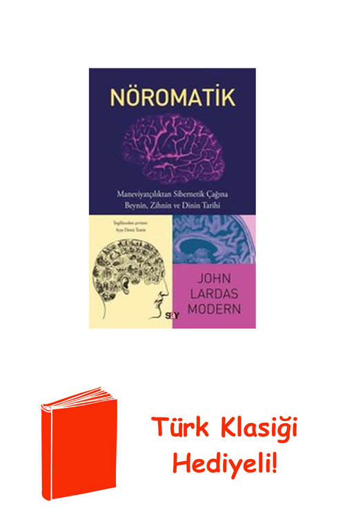 Nöromatik: Maneviyatçılıktan Sibernetik Çağına ... + Türk Klasiği Hediye