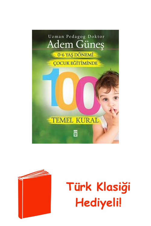 0-6 Yaş Çocuk Eğitiminde 100 Temel Kural + Türk Klasiği Hediye