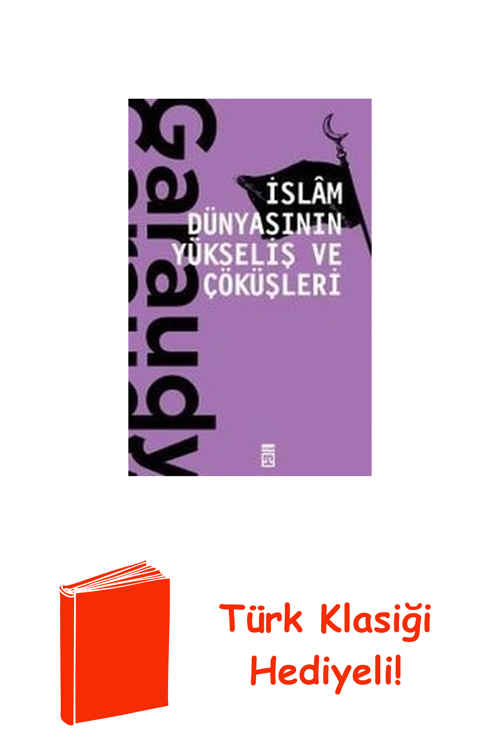 İslam Dünyasının Yükseliş Ve Çöküşleri + Türk Klasiği Hediye