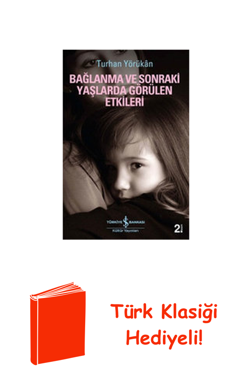 Bağlanma Ve Sonraki Yaşlarda Görülen Etkileri + Türk Klasiği Hediye