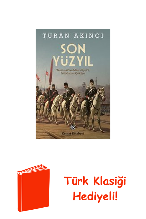 Son Yüzyıl - Tanzimat'Tan Meşrutiyet'E İstibdat... + Türk Klasiği Hediye
